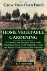 Home Vegetable Gardening A Complete and Practical Guide to the Planting and Care of All Vegetables Fruits and Berries Worth Growing For Home Use