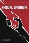 Radical Unionism The Rise and Fall of Revolutionary Syndicalism