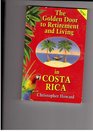 The Golden Door to Retirement and Living in Costa Rica A Guide to Inexpensive Living in a Beautiful Tropical Paradise