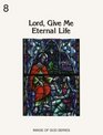 Lord Give Me Eternal Life 8A A History of the Church