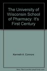 The University of Wisconsin School of Pharmacy It's First Century