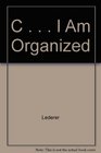 C    I Am Organized