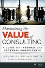 Maximizing the Value of Consulting A Guide for Internal and External Consultants