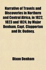 Narrative of Travels and Discoveries in Northern and Central Africa in 1822 1823 and 1824 by Major Denham Capt Clapperton and Dr Oudney