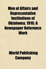 Men of Affairs and Representative Institutions of Oklahoma 1916 A Newspaper Reference Work