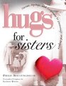 Hugs for Sisters Stories Sayings and Scriptures to Encourage and Inspire