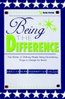 Being the Difference: True Stories of Ordinary People Doing Extraordinary Things to Change the World