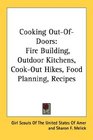 Cooking OutOfDoors Fire Building Outdoor Kitchens CookOut Hikes Food Planning Recipes