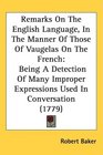 Remarks On The English Language In The Manner Of Those Of Vaugelas On The French Being A Detection Of Many Improper Expressions Used In Conversation