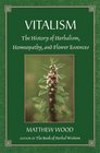 Vitalism The History of Herbalism Homeopathy and Flower Essences