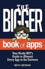 The BIGGER Book of Apps Your Nerdy BFFs Guide to  Every App in the Universe