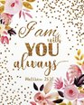 I am with you always: A Journal To Record Prayer journal for girls and ladies Praise And Give Thanks to God (Prayer Journal Christian Bible Study Journal Notebook Diary Series) (Volume 9)