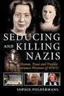 Seducing and Killing Nazis: Hannie, Truus and Freddie: Dutch Resistance Heroines of WWII (1)