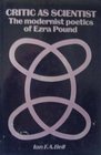 Critic As Scientist The Modernist Poetics of Ezra Pound