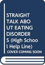 STRAIGHT TALK ABOUT EATING DISORDERS