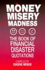 Money Misery Madness Book of Financial Disaster Quotations