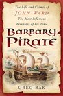 Barbary Pirate The Life and Crimes of John Ward the Most Infamous Privateer of His Time