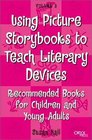 Using Picture Storybooks to Teach Literary Devices Recommended Books for Children and Young Adults Volume 3
