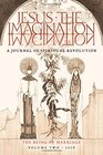 JESUS the IMAGINATION A Journal of Spiritual Revolution The Being of Marriage