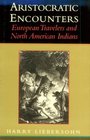 Aristocratic Encounters  European Travelers and North American Indians