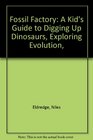 Fossil Factory A Kid's Guide to Digging Up Dinosaurs Exploring Evolution