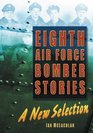 Eighth Air Force Bomber Stories A New Selection