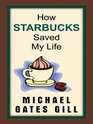 How Starbucks Saved My Life: A Son of Privilege Learns to Live Like Everyone Else (Thorndike Press Large Print Biography Series)