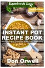 Instant Pot Recipe Book: 90+ One Pot Instant Pot Recipe Book, Dump Dinners Recipes, Quick & Easy Cooking Recipes, Antioxidants & Phytochemicals: Soups ... recipes-One Pot Budget Cookbook) (Volume 13)