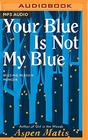 Your Blue Is Not My Blue: A Missing Person Memoir