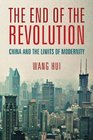 The End of the Revolution China and the Limits of Modernity