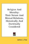 Religion And Morality Their Nature And Mutual Relations Historically And Doctrinally Considered