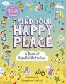 Find Your Happy Place A Book of Mindful Activities