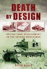 Death by Design British Tank Development in the Second World War