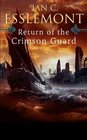 Return of the Crimson Guard A Novel of the Malazan Empire