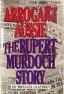 Arrogant Aussie The Rupert Murdoch Story