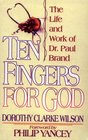 Ten Fingers for God The Life and Work of Dr Paul Brand