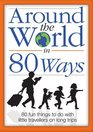 Around the World in 80 Ways 80 Fun and Inspiring Activities to Keep Children Entertained During Long Trips
