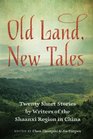 Old Land New Tales Twenty Short Stories by Writers of the Shaanxi Region in China