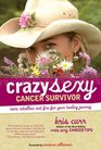 Crazy Sexy Cancer Survivor More Rebellion and Fire for Your Healing Journey