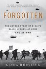 Forgotten The Untold Story of DDays Black Heroes at Home and at War