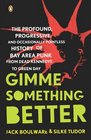 Gimme Something Better The Profound Progressive and Occasionally Pointless History of Bay Area Punk from Dead Kennedys to Green Day