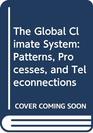 The Global Climate System Patterns Processes and Teleconnections