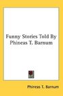 Funny Stories Told By Phineas T Barnum