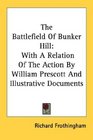 The Battlefield Of Bunker Hill With A Relation Of The Action By William Prescott And Illustrative Documents