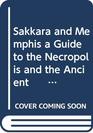 Sakkara and Memphis a Guide to the Necropolis and the Ancient      Capital