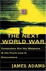 The Next World War: Computers Are the Weapons and the Front Line Is Everywhere