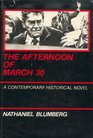 Afternoon of March 30 A Contemporary Historical Novel
