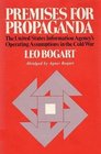 Premises for Propaganda The United States Information Agency's Operating Assumptions in the Cold War