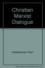 The ChristianMarxist Dialogue Beginnings Present Status and Beyond