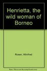 Henrietta the wild woman of Borneo